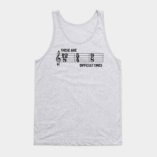 These Are Difficult Times: Funny Time Signatures Pun for Musicians Tank Top